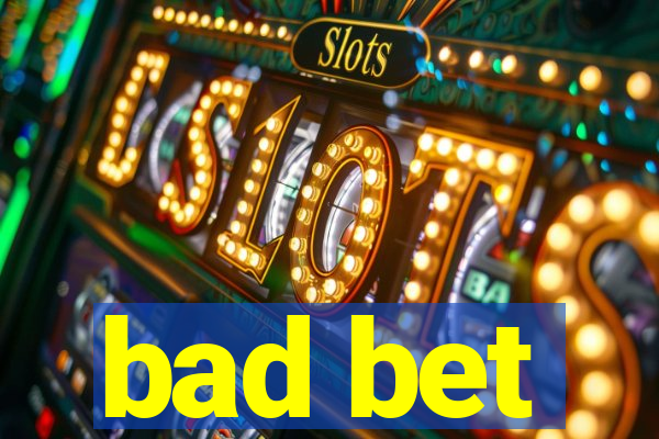 bad bet